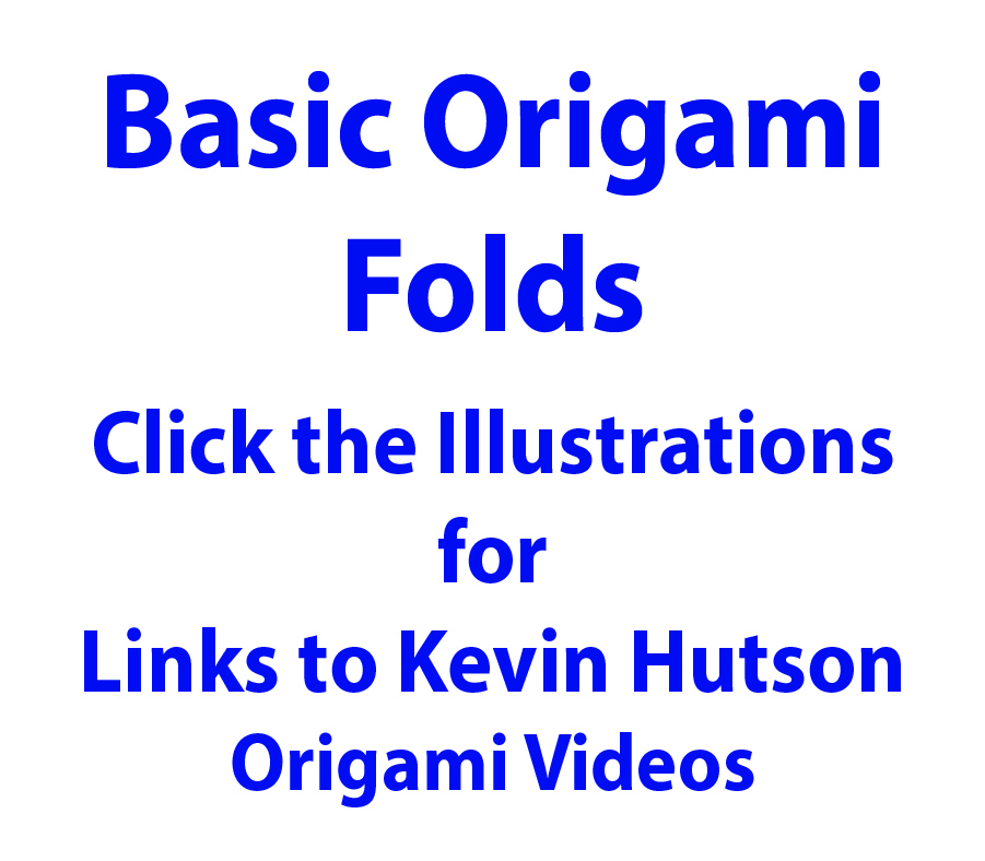 Click the illustrations for links to Kevin Hutson Origami Videos