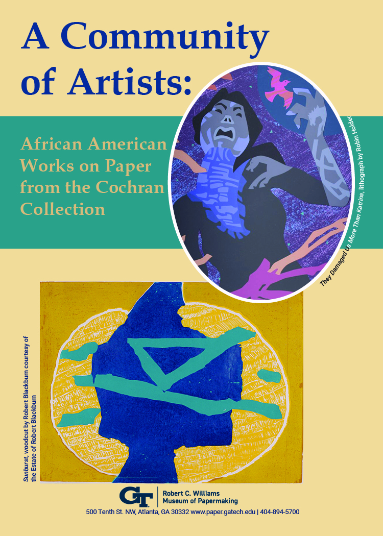 A Community of Artists is printed in dark blue bold letters. The subtitle: African American Works on Paper from the Cochran Collection sits just below the title and a little to the left. On the right is an oval shaped detail of a Robin Holder Lithograph titled "They Damaged Us More Than Katrina". The detail shows a woman looking up to the sky with an anguished expression. Above her left shoulder is a red bird and her left hand is thrown up towards the bird. This image slighlty overlaps another piece of artwork that is positioned below and to the left of the first artwork. It is a yellow abstract woodcut with a textured irregular horizontal oval at the center of the image and a blue blocky shape with and turquoise marks creating a triangle resting on a single point. The image is bright with all the shapes having rough edges.