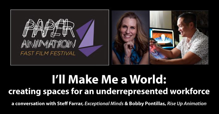 Title image for the I'll Make Me a World Panel. The Fast Film Fest logo which is a series of thin white overlapping lines that spell out Paper Animation to the left of 3 triangles that hint at an abstract origami form. To the right of the logo are headshots of Steff Farrar, a smiling blond with shoulder length hair and her chin resting on her hand. Then there's a studio shot of Bobby Pontillas sketching on a digital tablet.