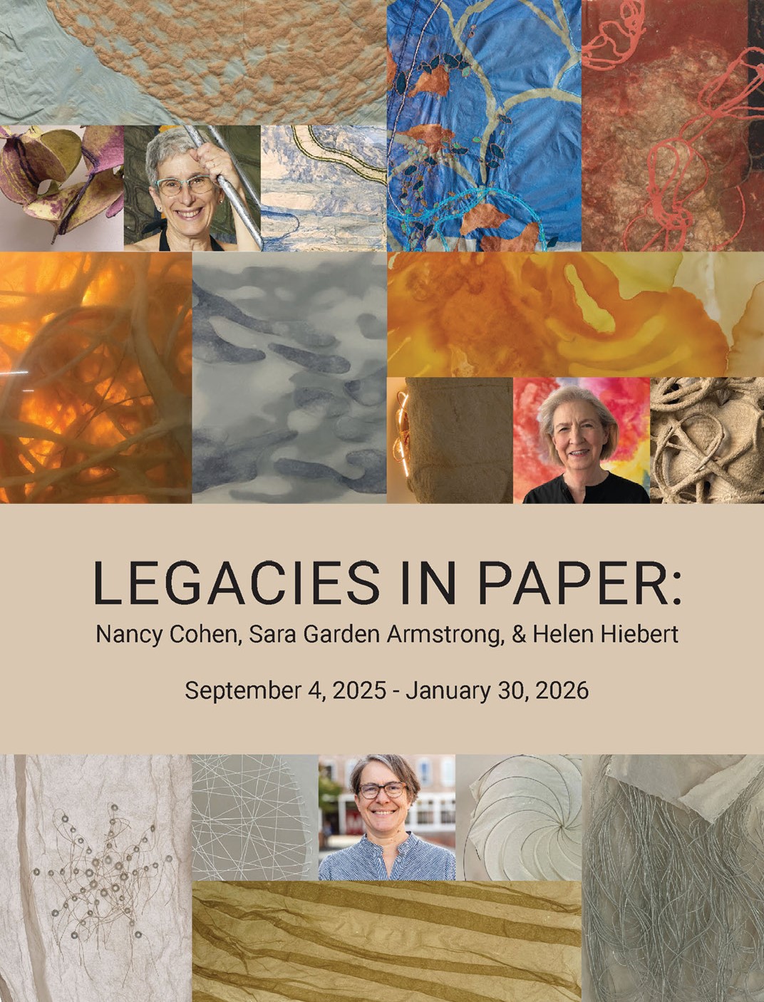 A digital patchwork of detail shots from the three artists, Nancy Cohen, Sara Garden Armstrong, & Helen Hiebert's artwork. Each artist's headshot is embedded within the line of their works. The title of the exhibit, Legacies in Paper and the date, September 4, 2025 - January30, 2026 also appears